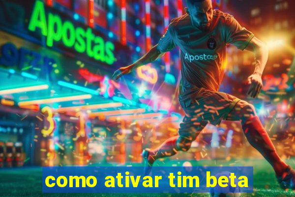 como ativar tim beta